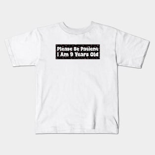 Please Be Patient I Am 9 Years Old Stickers, Bumper Sticker Kids T-Shirt